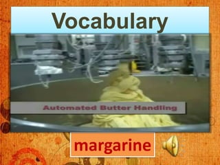 Vocabulary




 margarine
 