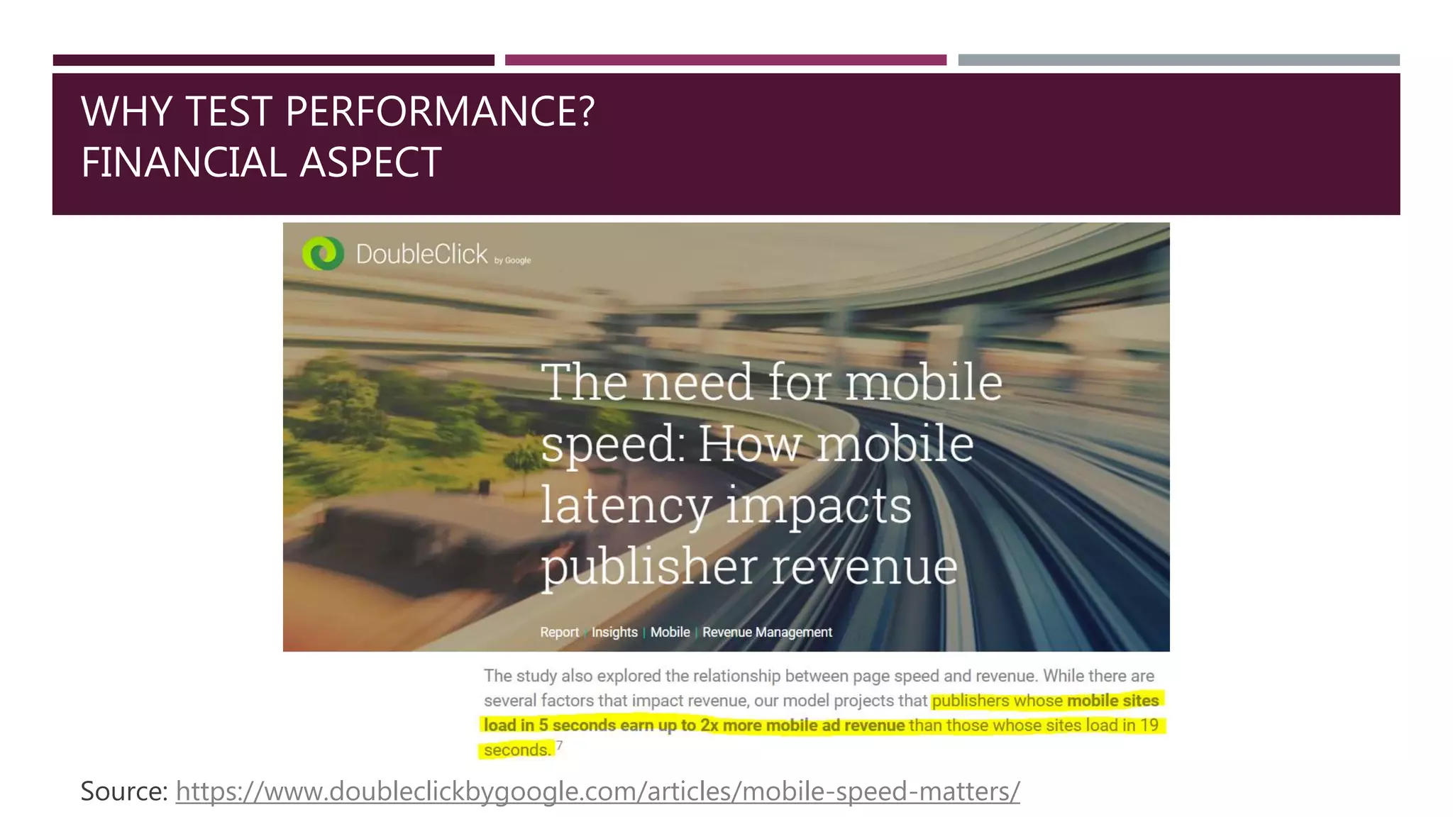 WHY TEST PERFORMANCE?
FINANCIAL ASPECT
Source: https://www.doubleclickbygoogle.com/articles/mobile-speed-matters/
 