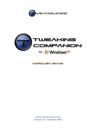  




                                          
                    
                    
                    
                    
                    
                    
                    




                                              
                    
                    

                                      
                    
                    
 
 
 
 
 
 
 
 
 
 
 
 
                    
 
 
 
 
 
 
 
 
      WWW.TWEAKGUIDES.COM 
    [Version 3.6 ‐ September 2007]
 