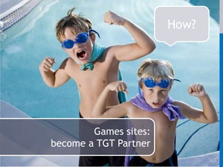 How?Games sites: become a TGT Partner