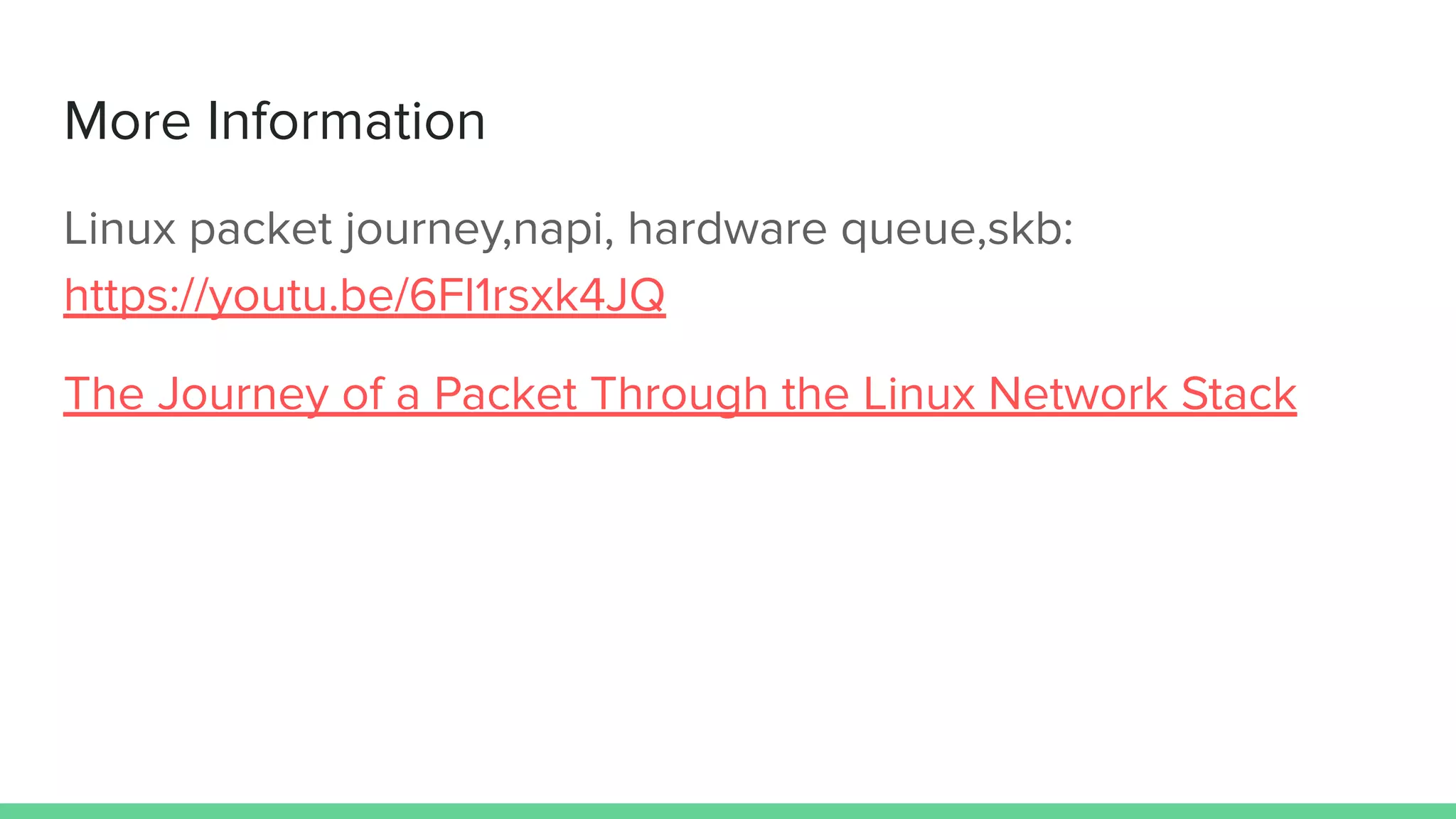 More Information
Linux packet journey,napi, hardware queue,skb:
https://youtu.be/6Fl1rsxk4JQ
The Journey of a Packet Through the Linux Network Stack
 