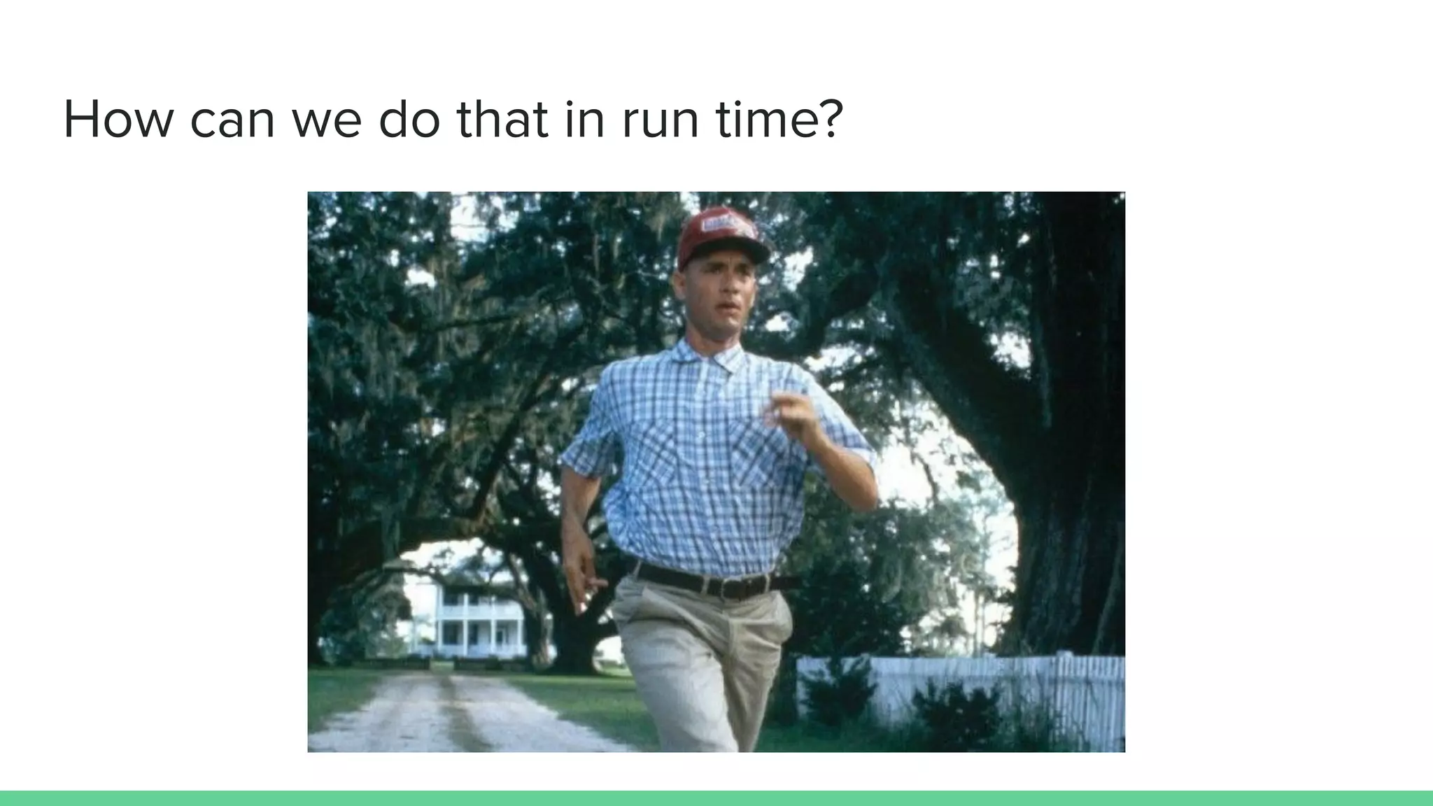 How can we do that in run time?
 