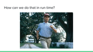 How can we do that in run time?
 