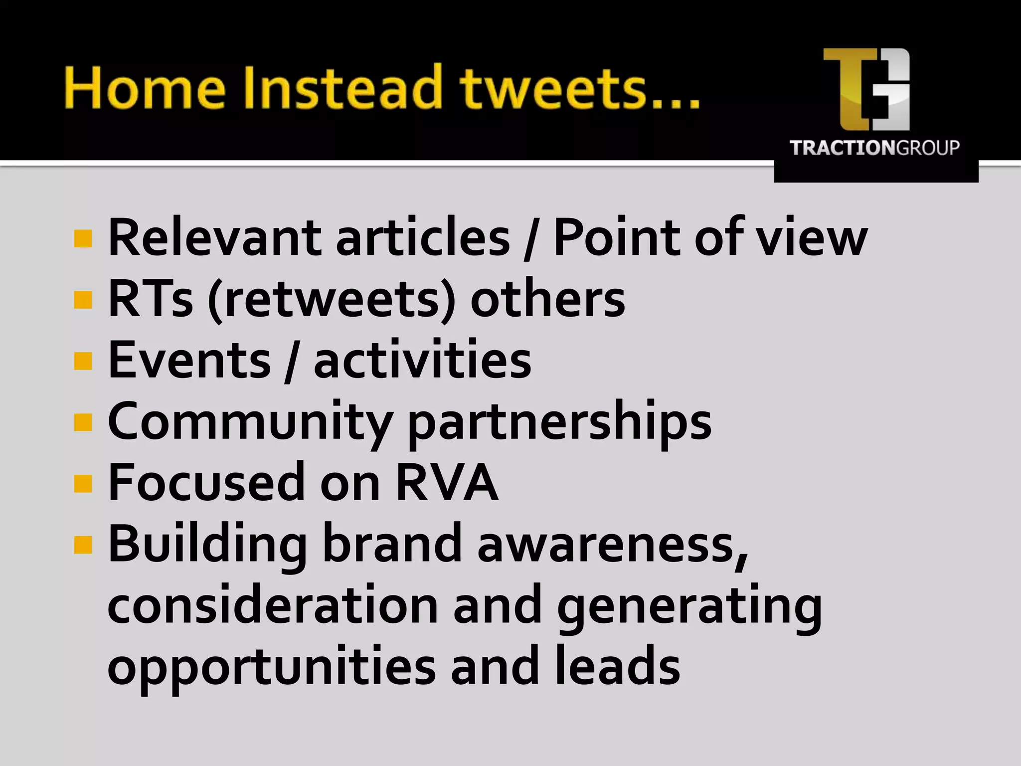 Home Instead tweets…Relevant articles / Point of viewRTs (retweets) othersEvents / activitiesCommunity partnershipsFocused on RVABuilding brand awareness, consideration and generating opportunities and leads