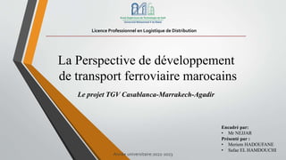 Licence Professionnel en Logistique de Distribution
La Perspective de développement
de transport ferroviaire marocains
Le ...