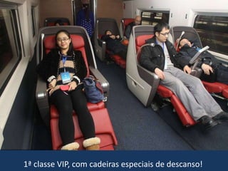 1ª classe VIP, com cadeiras especiais de descanso!
 