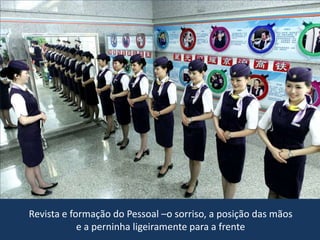 Revista e formação do Pessoal –o sorriso, a posição das mãos
e a perninha ligeiramente para a frente
 