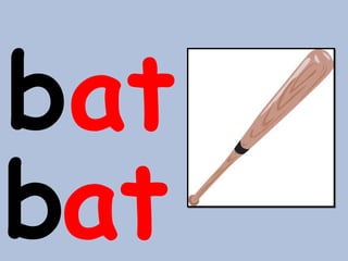bat 
bat 
 