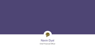 Navin Dyal
Chief Financial Officer
10
 