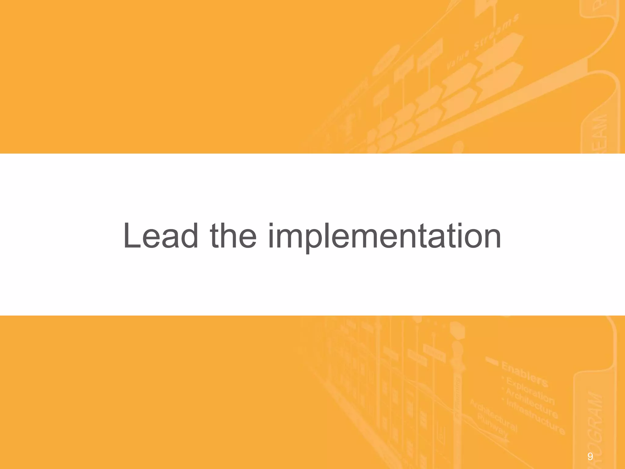 9© 2016 Scaled Agile, Inc. All Rights Reserved. 9
Lead the implementation
 