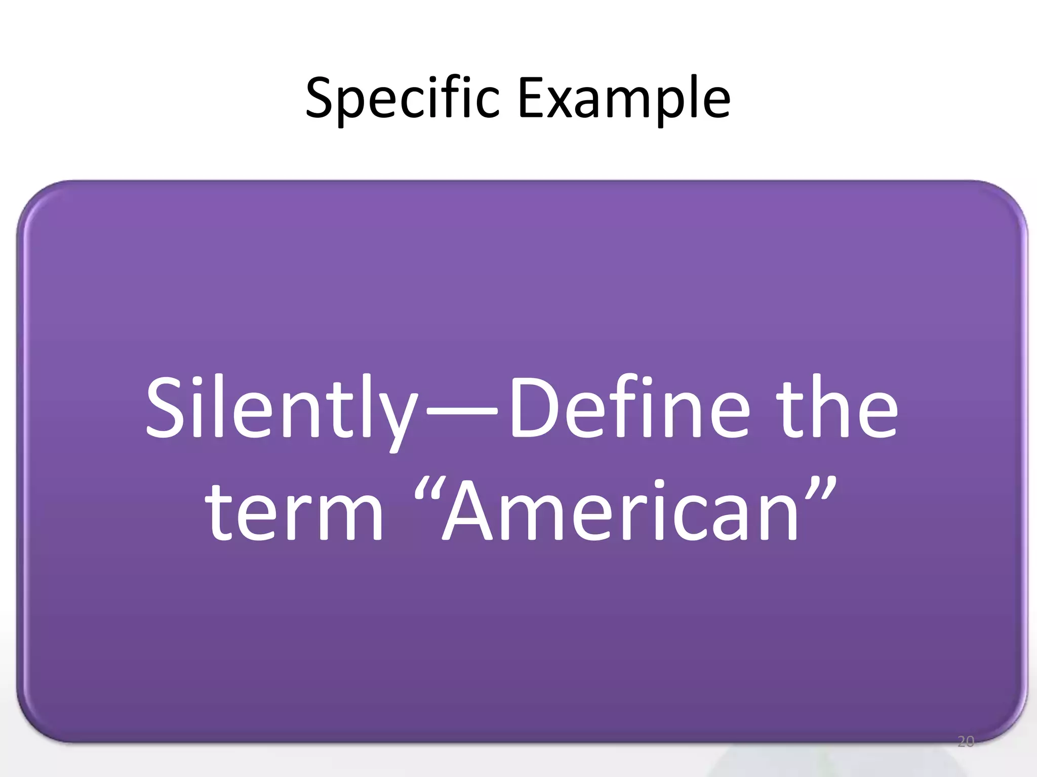 Specific Example




Silently—Define the
  term “American”

                       20
 