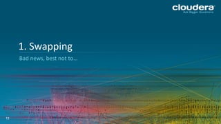 11
Bad news, best not to…
1. Swapping
 