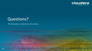 47
Preferably related to the talk…
Questions?
 