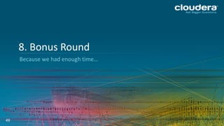 49
Because we had enough time…
8. Bonus Round
 