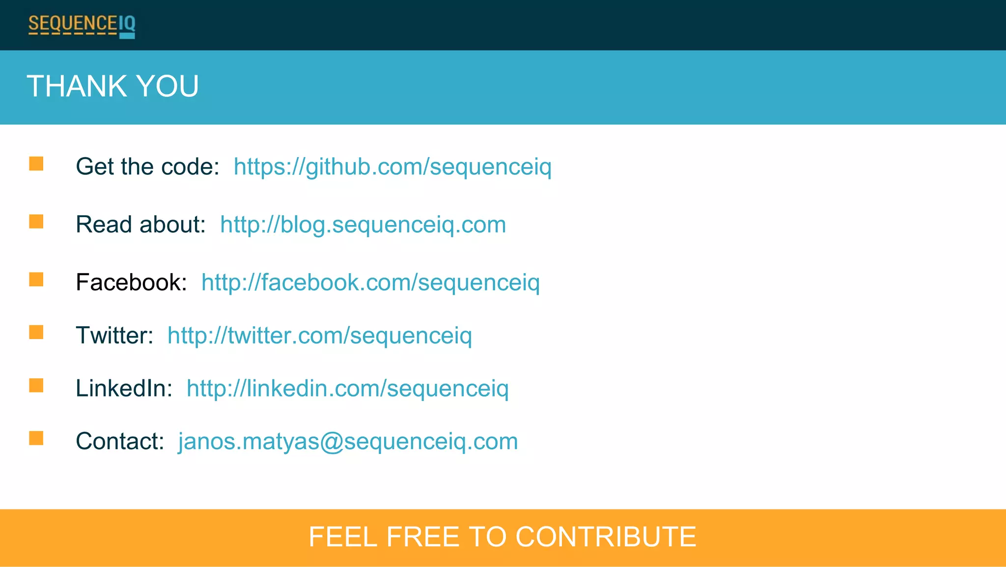 THANK YOU
 Get the code: https://github.com/sequenceiq
 Read about: http://blog.sequenceiq.com
 Facebook: http://facebook.com/sequenceiq
 Twitter: http://twitter.com/sequenceiq
 LinkedIn: http://linkedin.com/sequenceiq
 Contact: janos.matyas@sequenceiq.com
FEEL FREE TO CONTRIBUTE
 