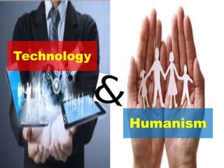 Technology
Humanism
 