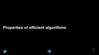 Properties of eﬃcient algorithms
 