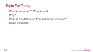 © 2014 MapR Technologies 4
Topic For Today
• What is important? What is not?
• Why?
• What is the difference from academic research?
• Some examples
 