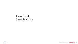 © 2014 MapR Technologies 40
Example 4:
Search Abuse
 