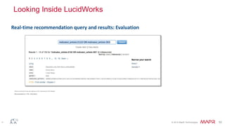 © 2014 MapR Technologies 52
Looking Inside LucidWorks
What to recommend if new user listened to 2122: Fats Domino & 303: Beatles?
Recommendation is “1710 : Chuck Berry”
52
Real-time recommendation query and results: Evaluation
 