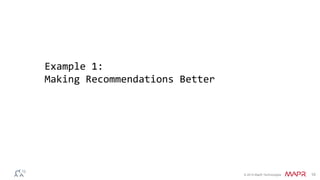 © 2014 MapR Technologies 10
Example 1:
Making Recommendations Better
 