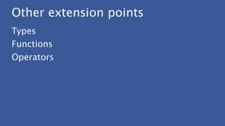 Other extension points
Types
Functions
Operators