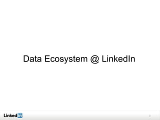Data Ecosystem @ LinkedIn
3
 