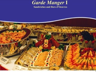 Garde Manger I
Sandwiches and Hors d’Oeuvres
 