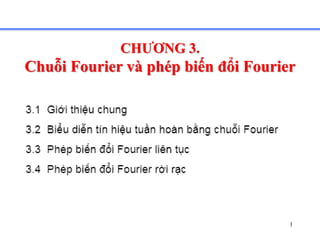 1
CHƯƠNG 3.
Chuỗi Fourier và phép biến đổi Fourier
 
