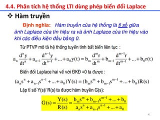 41
4.4. Phân tích hệ thống LTI dùng phép biến đổi Laplace
 Hàm truyền
 