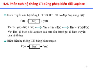 43
4.4. Phân tích hệ thống LTI dùng phép biến đổi Laplace
 