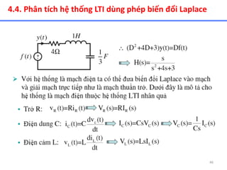 46
4.4. Phân tích hệ thống LTI dùng phép biến đổi Laplace
 