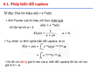 8
4.1. Phép biến đổi Laplace
Ví dụ: Cho tín hiệu x(t) = e-atu(t)
 