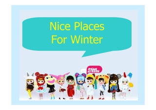 Nice Places
For Winter
 