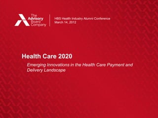 Health Care 2020: Emerging Innovations in the Health Care Payment and Delivery Landscape