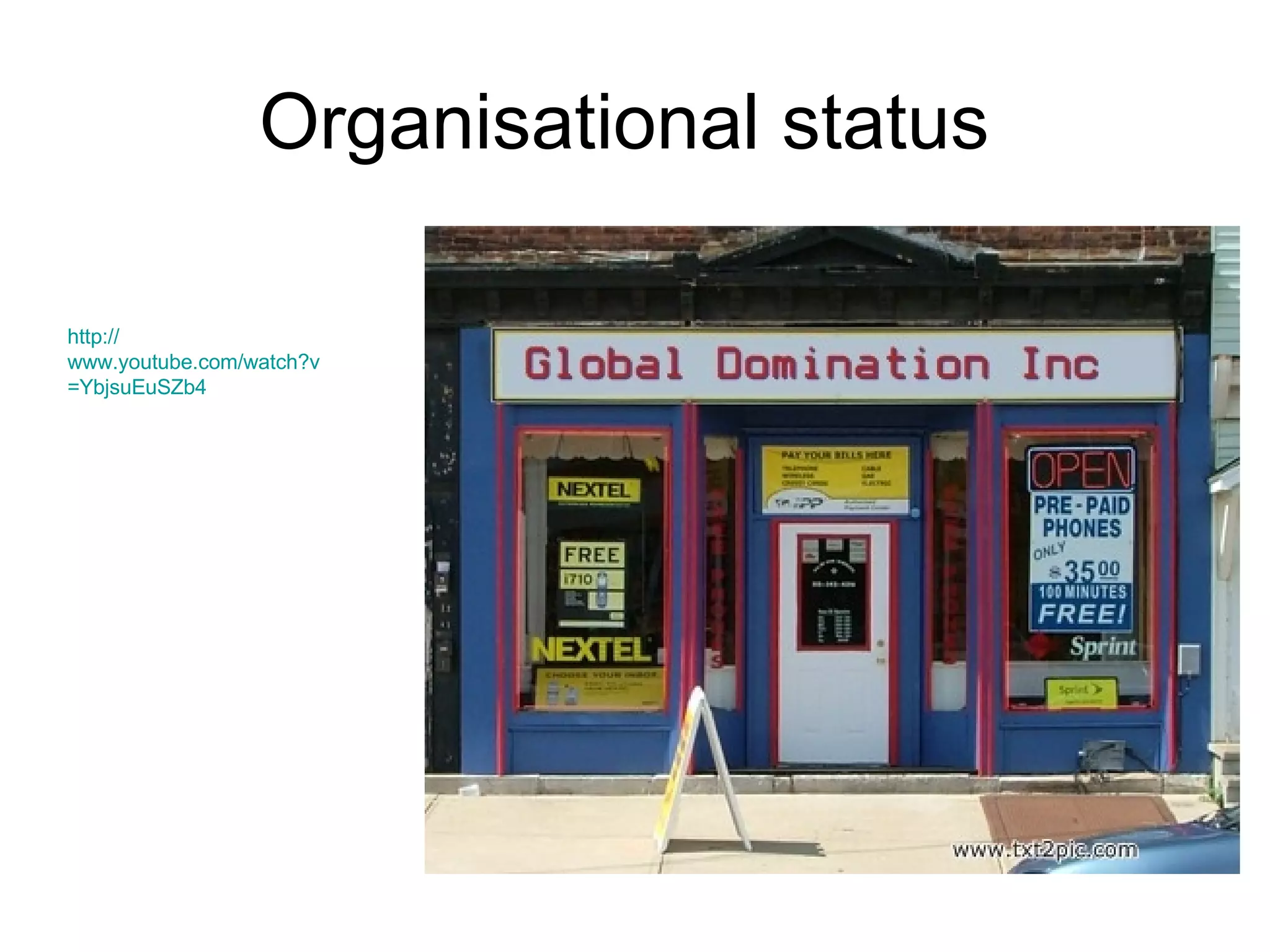 Organisational status  http:// www.youtube.com/watch?v =YbjsuEuSZb4 