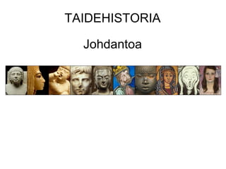 TAIDEHISTORIA

  Johdantoa
 