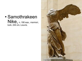    Samothrakeen
    Nike, n. 190 eaa., marmori,
    kork. 244 cm, Louvre.
 