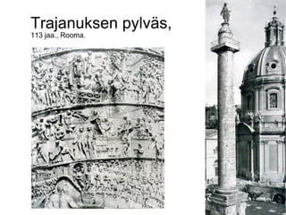 Trajanuksen pylväs,
113 jaa., Rooma.
 