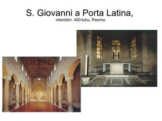 S. Giovanni a Porta Latina,
       interiööri, 400-luku, Rooma.
 