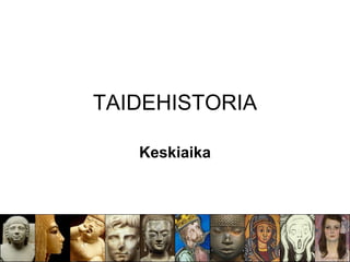 TAIDEHISTORIA

   Keskiaika
 