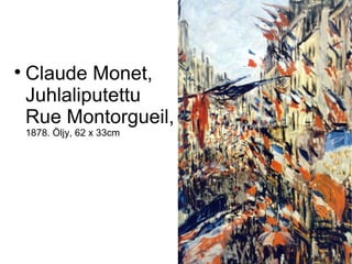 
    Claude Monet,
    Juhlaliputettu
    Rue Montorgueil,
    1878. Öljy, 62 x 33cm
 