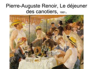 Pierre-Auguste Renoir, Le déjeuner
        des canotiers, 1881.
 