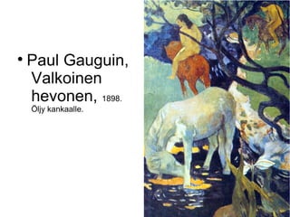 
    Paul Gauguin,
    Valkoinen
    hevonen, 1898.
    Öljy kankaalle.
 
