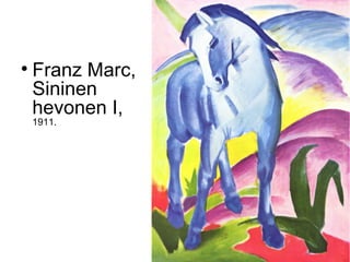 
    Franz Marc,
    Sininen
    hevonen I,
    1911.
 