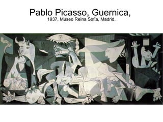 Pablo Picasso, Guernica,
    1937, Museo Reina Sofia, Madrid.
 