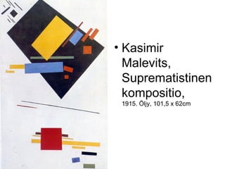 • Kasimir
  Malevits,
  Suprematistinen
  kompositio,
 1915. Öljy, 101,5 x 62cm
 