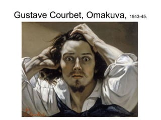 Gustave Courbet, Omakuva, 1943-45.
 
