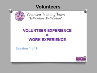 Volunteers
VOLUNTEER EXPERIENCE
=
WORK EXPERIENCE
Session 1 of 1
 