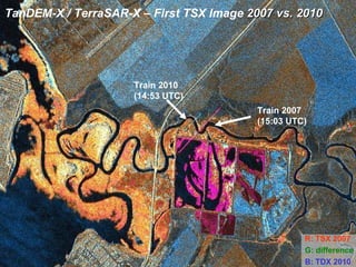 TanDEM-X / TerraSAR-X – First TSX Image  2007 vs. 2010   Train 2007 (15:03 UTC) Train 2010 (14:53 UTC) R: TSX 2007 G: difference   B: TDX 2010 
